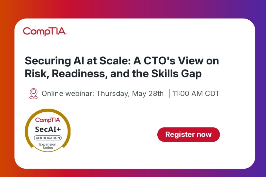CompTIA webinar: Securing AI at Scale: A CTO's View. May 28th, 11:00 AM CDT.